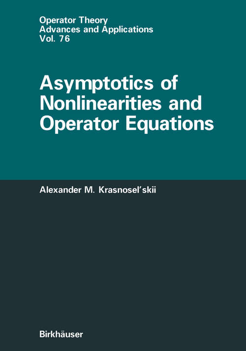 Book cover of Asymptotics of Nonlinearities and Operator Equations (1995) (Operator Theory: Advances and Applications #76)