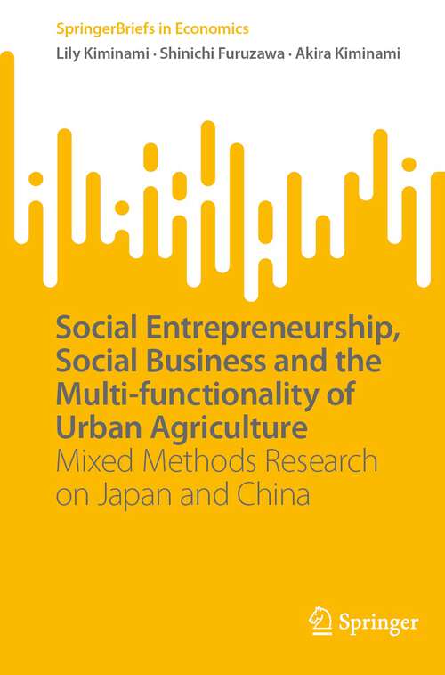 Book cover of Social Entrepreneurship, Social Business and the Multi-functionality of Urban Agriculture: Mixed Methods Research on Japan and China (1st ed. 2022) (SpringerBriefs in Economics)