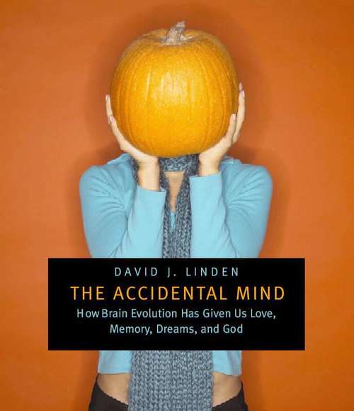 Book cover of The Accidental Mind: How Brain Evolution Has Given Us Love, Memory, Dreams, And God