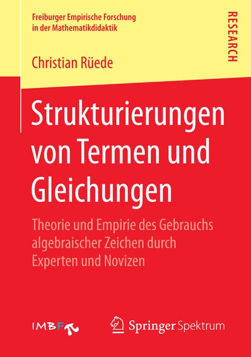 Book cover of Strukturierungen von Termen und Gleichungen: Theorie und Empirie des Gebrauchs algebraischer Zeichen durch Experten und Novizen (2015) (Freiburger Empirische Forschung in der Mathematikdidaktik)