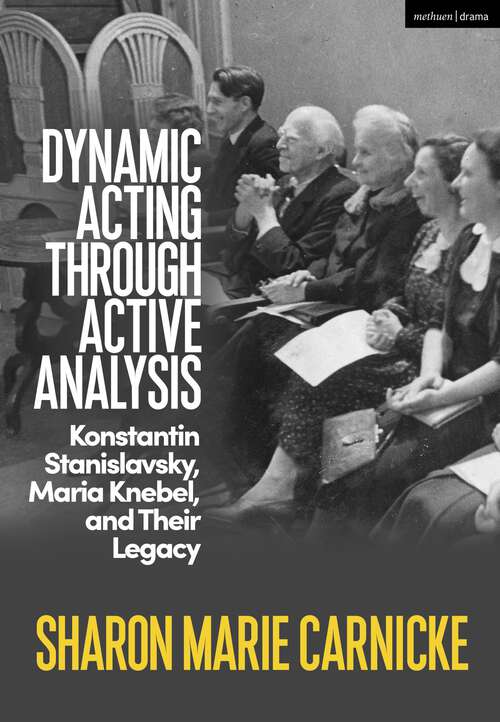 Book cover of Dynamic Acting through Active Analysis: Konstantin Stanislavsky, Maria Knebel, and Their Legacy