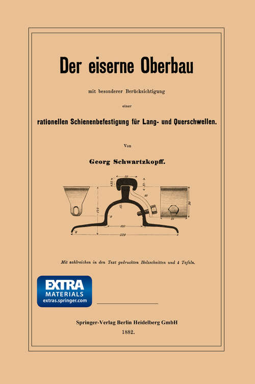 Book cover of Der eiserne Oberbau mit besonderer Berücksichtigung einer rationellen Schienenbefestigung für Lang- und Querschwellen (1882)
