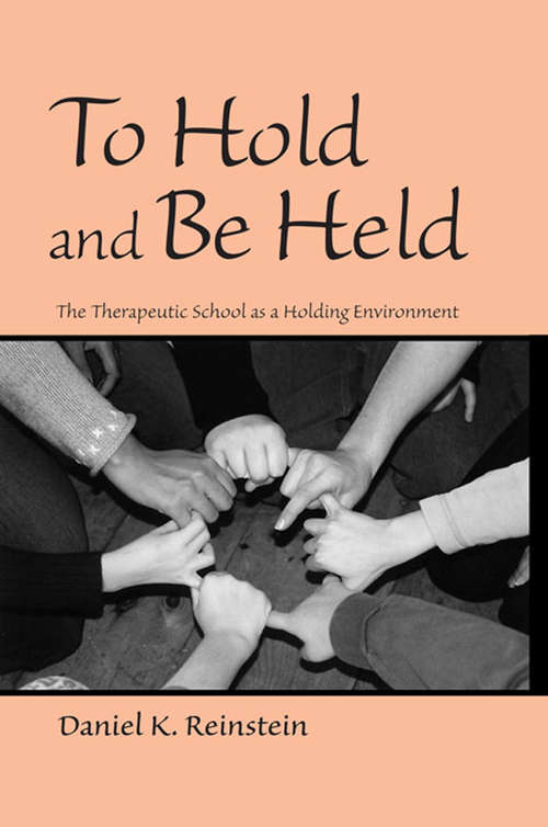 Book cover of To Hold and Be Held: The Therapeutic School as a Holding Environment