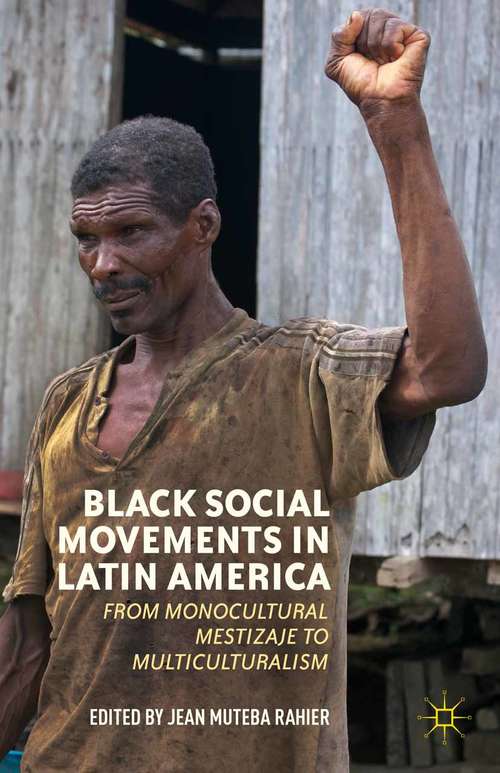 Book cover of Black Social Movements in Latin America: From Monocultural Mestizaje to Multiculturalism (2012)