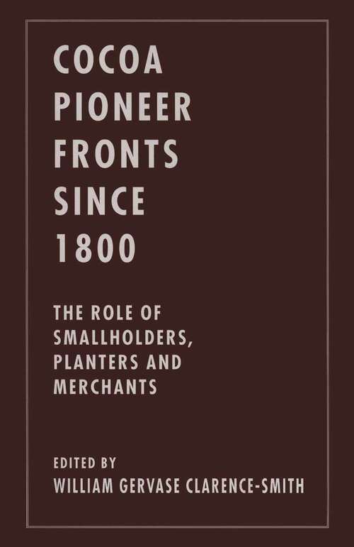 Book cover of Cocoa Pioneer Fronts since 1800: The Role of Smallholders, Planters and Merchants (1st ed. 1996)