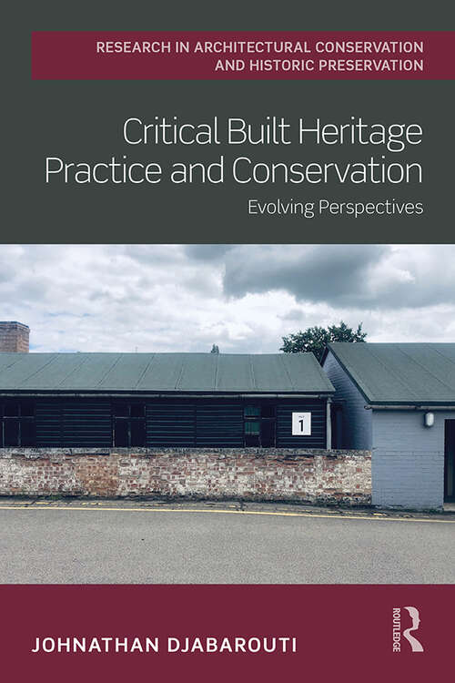 Book cover of Critical Built Heritage Practice and Conservation: Evolving Perspectives (Routledge Research in Architectural Conservation and Historic Preservation)