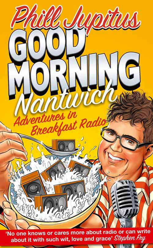Book cover of Good Morning Nantwich: Adventures In Breakfast Radio (ePub edition)