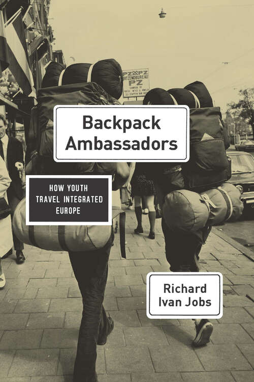 Book cover of Backpack Ambassadors: How Youth Travel Integrated Europe