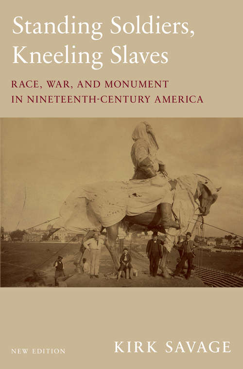 Book cover of Standing Soldiers, Kneeling Slaves: Race, War, and Monument in Nineteenth-Century America, New Edition