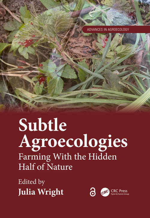 Book cover of Subtle Agroecologies: Farming With the Hidden Half of Nature (Advances in Agroecology)