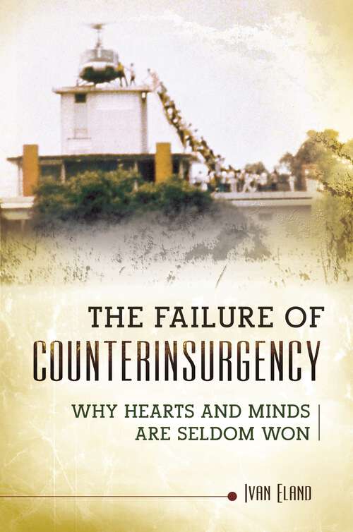 Book cover of The Failure of Counterinsurgency: Why Hearts and Minds Are Seldom Won (Praeger Security International)