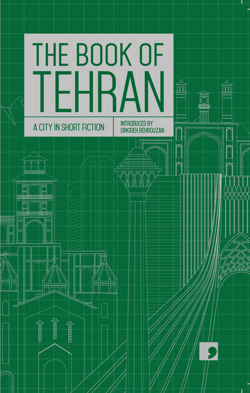 Book cover of The Book Of Tehran: A City in Short Fiction (Reading the City)