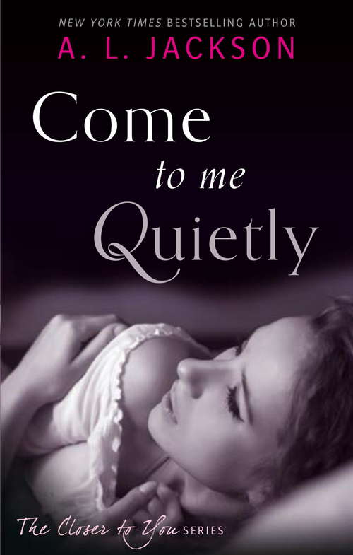 Book cover of Come to Me Quietly (Closer to You: Bk. 1)
