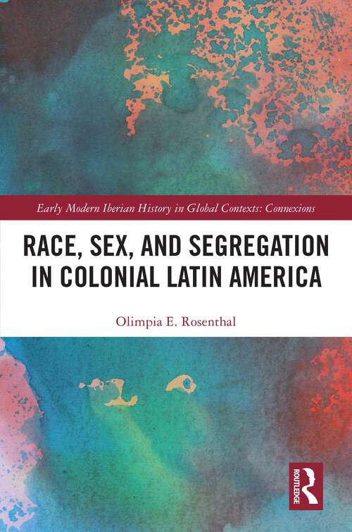 Book cover of Race, Sex, and Segregation in Colonial Latin America (Early Modern Iberian History in Global Contexts)