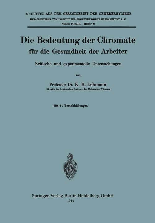 Book cover of Die Bedeutung der Chromate für die Gesundheit der Arbeiter: Kritische und experimentelle Untersuchungen (1914) (Schriften aus dem Gesamtgebiet der Gewerbehygiene)