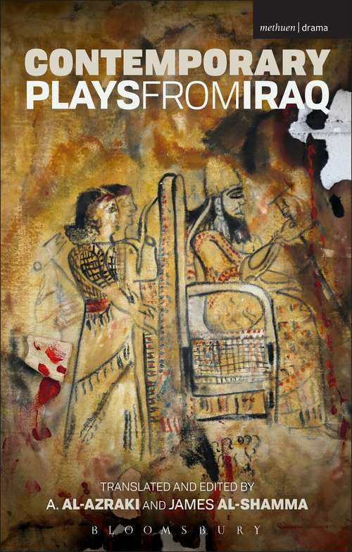 Book cover of Contemporary Plays from Iraq: A Cradle; A Strange Bird on Our Roof; Cartoon Dreams; Ishtar in Baghdad; Me, Torture, and Your Love; Romeo and Juliet in Baghdad; Summer Rain; The Takeover; The Widow