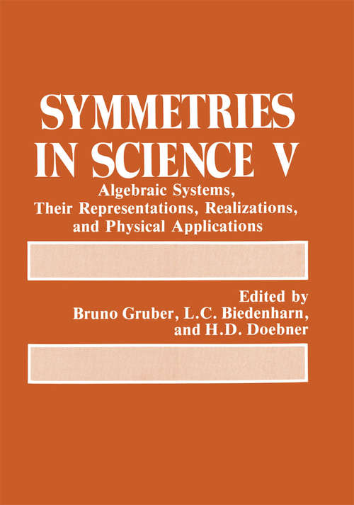 Book cover of Symmetries in Science V: Algebraic Systems, Their Representations, Realizations, and Physical Applications (1991)