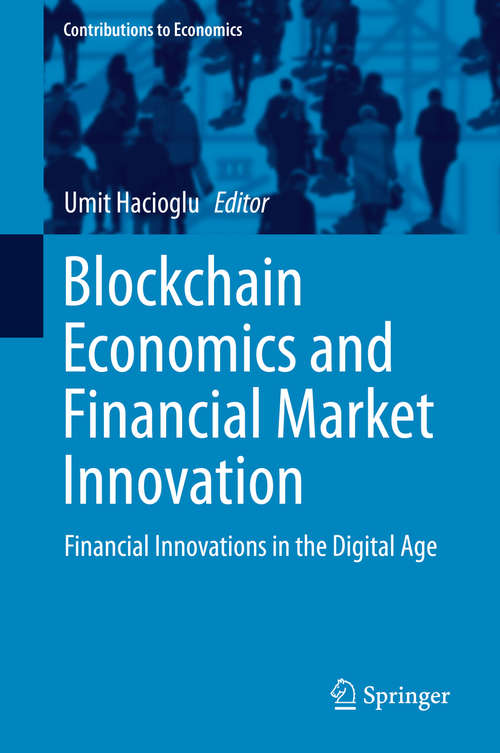 Book cover of Blockchain Economics and Financial Market Innovation: Financial Innovations in the Digital Age (1st ed. 2019) (Contributions to Economics)