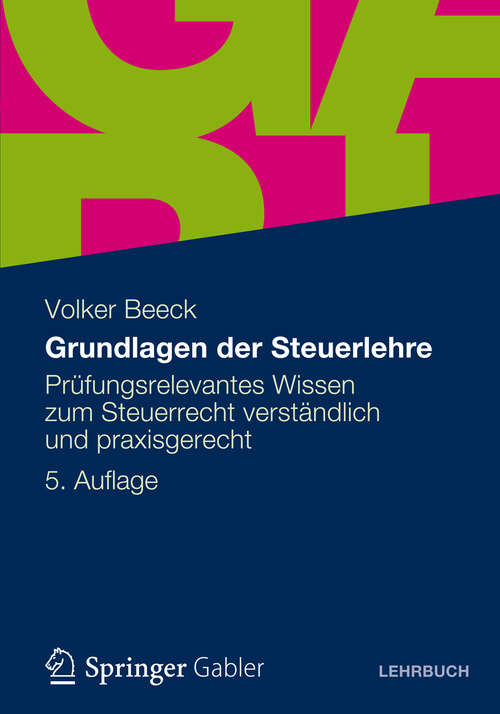Book cover of Grundlagen der Steuerlehre: Prüfungsrelevantes Wissen zum Steuerrecht verständlich und praxisgerecht (5. Aufl. 2012)