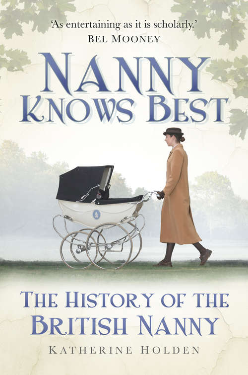 Book cover of Nanny Knows Best: The History of the British Nanny