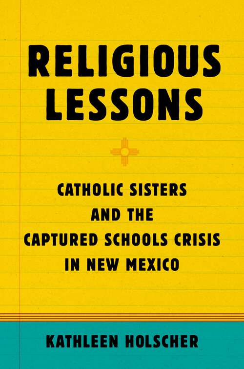 Book cover of Religious Lessons: Catholic Sisters and the Captured Schools Crisis in New Mexico