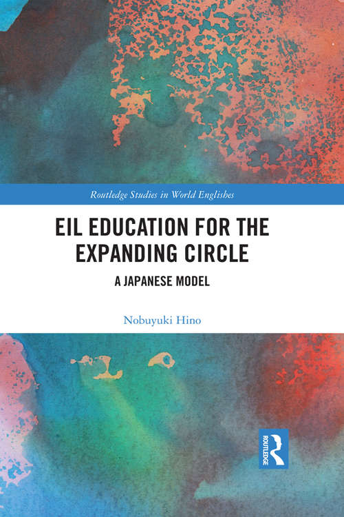 Book cover of EIL Education for the Expanding Circle: A Japanese Model (Routledge Studies in World Englishes)