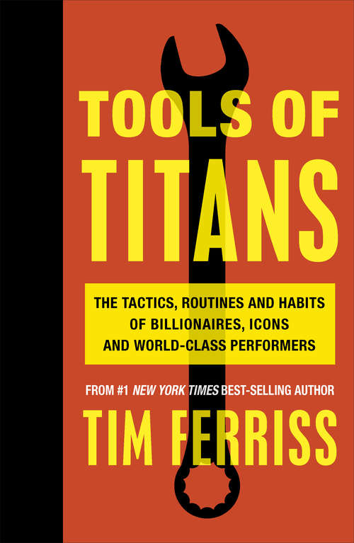 Book cover of Tools of Titans: The Tactics, Routines, and Habits of Billionaires, Icons, and World-Class Performers
