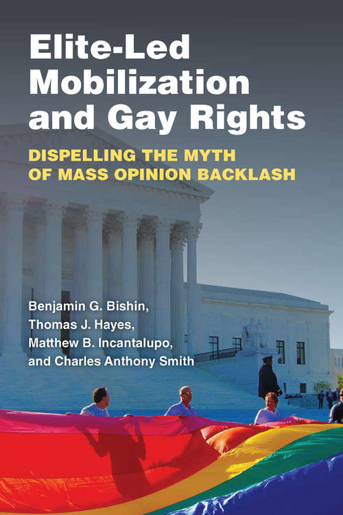 Book cover of Elite-Led Mobilization and Gay Rights: Dispelling the Myth of Mass Opinion Backlash