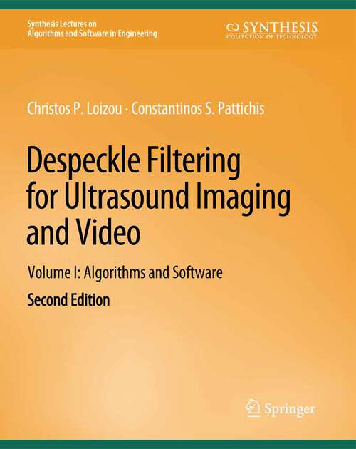 Book cover of Despeckle Filtering for Ultrasound Imaging and Video, Volume I: Algorithms and Software, Second Edition (Synthesis Lectures on Algorithms and Software in Engineering)