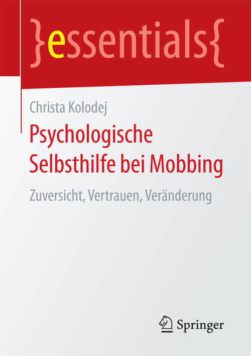 Book cover of Psychologische Selbsthilfe bei Mobbing: Zuversicht, Vertrauen, Veränderung (1. Aufl. 2018) (essentials)