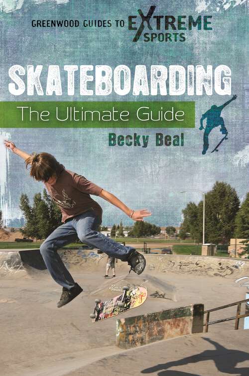 Book cover of Skateboarding: The Ultimate Guide (Greenwood Guides to Extreme Sports)