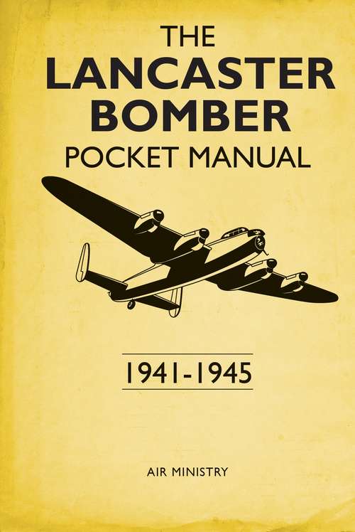 Book cover of The Lancaster Bomber Pocket Manual: 1941-1945 (Military Manuals Ser.)