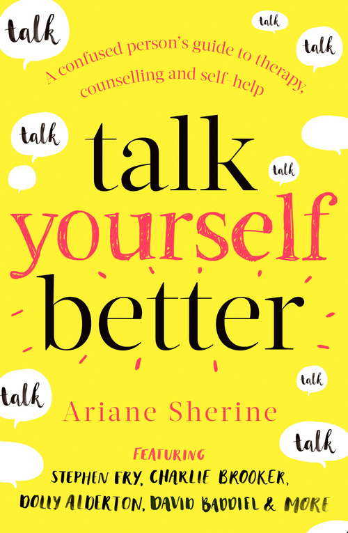 Book cover of Talk Yourself Better: A Confused Person's Guide to Therapy, Counselling and Self-Help