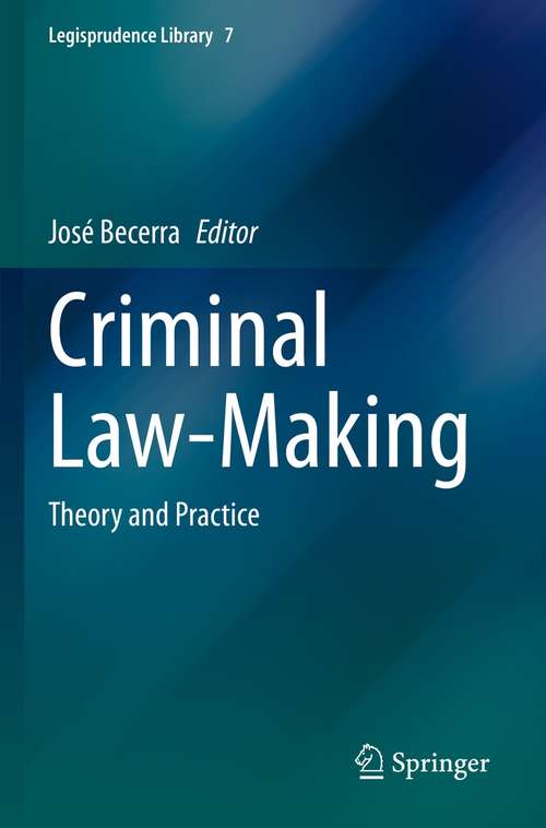 Book cover of Criminal Law-Making: Theory and Practice (1st ed. 2021) (Legisprudence Library #7)