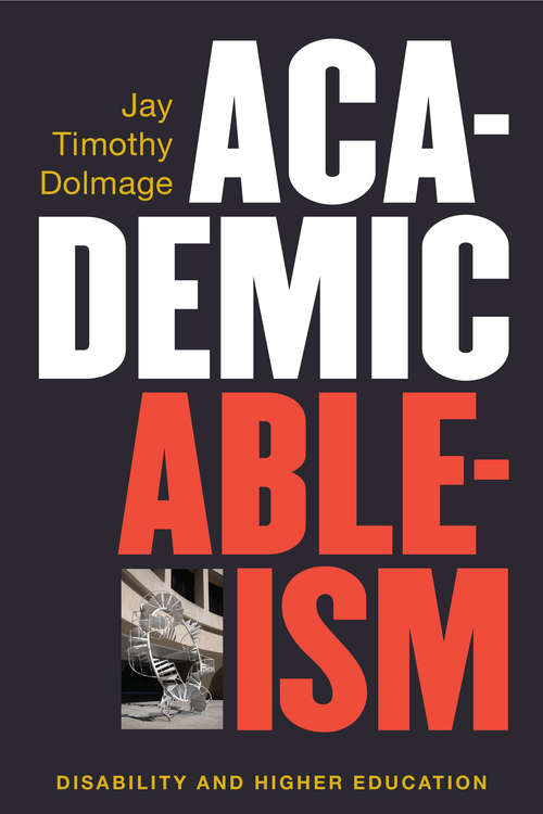Book cover of Academic Ableism: Disability and Higher Education (Corporealities: Discourses Of Disability)