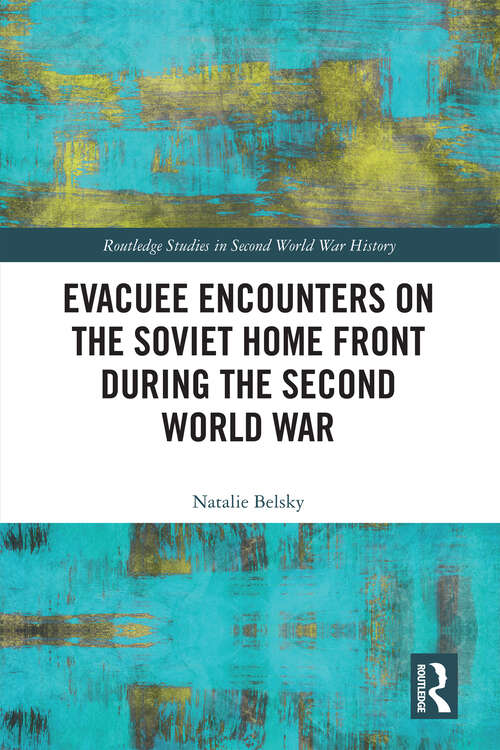 Book cover of Evacuee Encounters on the Soviet Home Front During the Second World War (Routledge Studies in Second World War History)