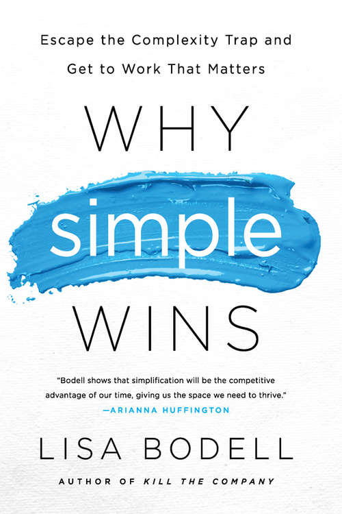 Book cover of Why Simple Wins: Escape the Complexity Trap and Get to Work That Matters