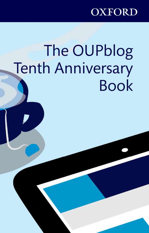 Book cover of The OUPblog Tenth Anniversary Book: Ten Years of Academic Insights For the Thinking World