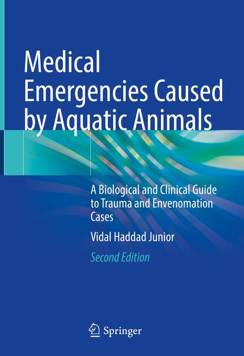 Book cover of Medical Emergencies Caused by Aquatic Animals: A Biological and Clinical Guide to Trauma and Envenomation Cases (2nd ed. 2021)
