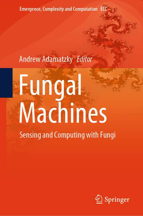 Book cover of Fungal Machines: Sensing and Computing with Fungi (1st ed. 2023) (Emergence, Complexity and Computation #47)