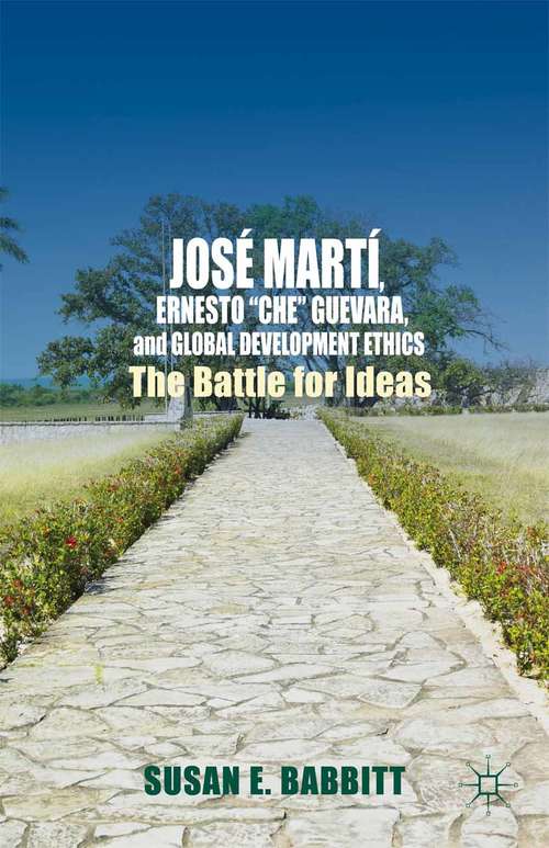 Book cover of José Martí, Ernesto “Che” Guevara, and Global Development Ethics: The Battle for Ideas (2014)