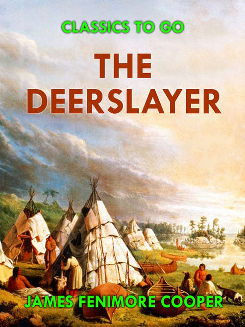 Book cover of The Deerslayer: Or, The First War-path. A Tale... (Classics To Go)