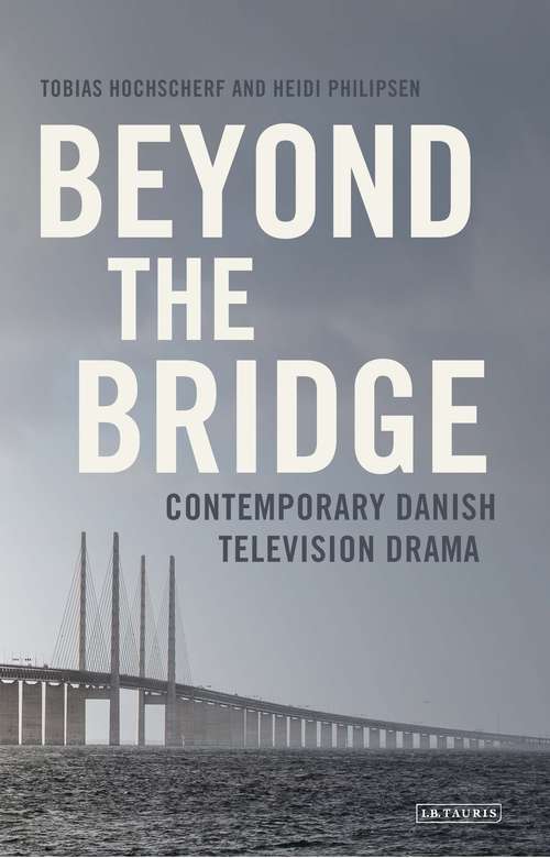 Book cover of Beyond The Bridge: Contemporary Danish Television Drama