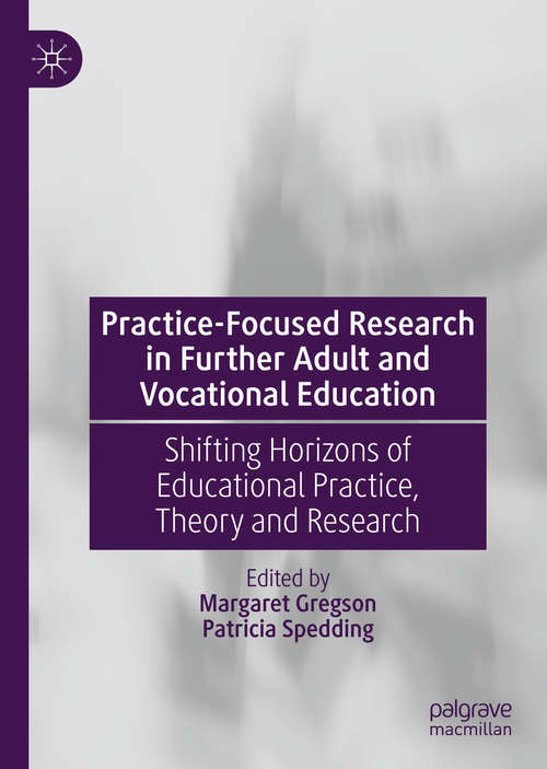 Book cover of Practice-Focused Research in Further Adult and Vocational Education: Shifting Horizons of Educational Practice, Theory and Research (1st ed. 2020)