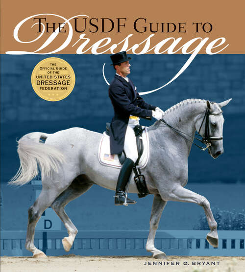 Book cover of The USDF Guide to Dressage: The Official Guide of the United States Dressage Foundation