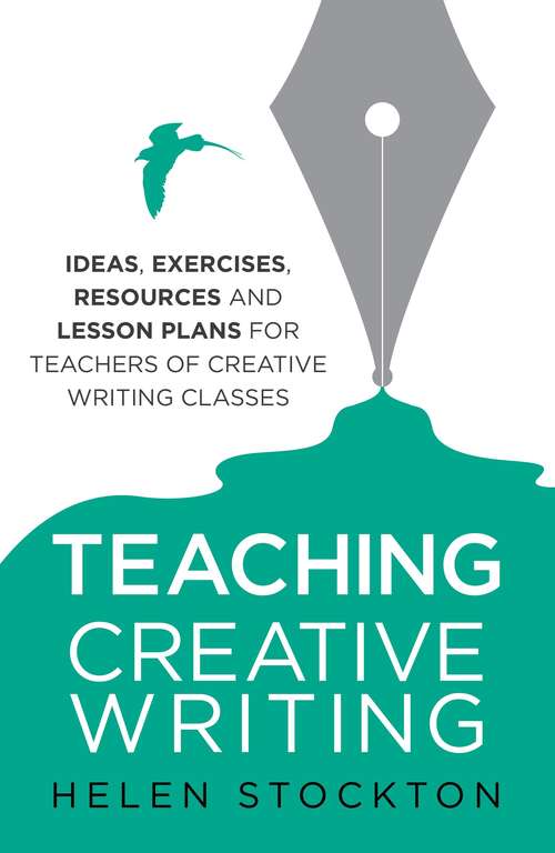 Book cover of Teaching Creative Writing: Ideas, exercises, resources and lesson plans for teachers of creative-writing classes