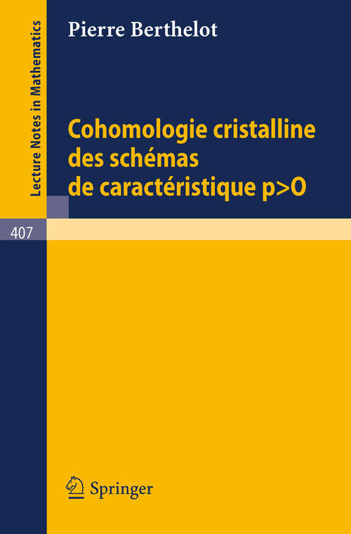 Book cover of Cohomologie Cristalline des Schemas de Caracteristique p O (1974) (Lecture Notes in Mathematics #407)