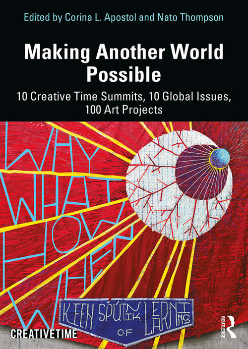 Book cover of Making Another World Possible: 10 Creative Time Summits, 10 Global Issues, 100 Art Projects
