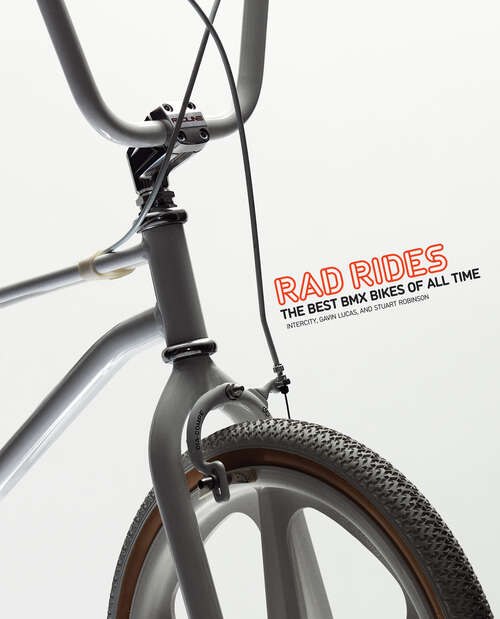 Book cover of Rad Rides: The Best BMX Bikes of All Time