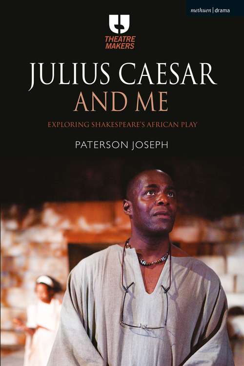 Book cover of Julius Caesar and Me: Exploring Shakespeare's African Play (Theatre Makers)